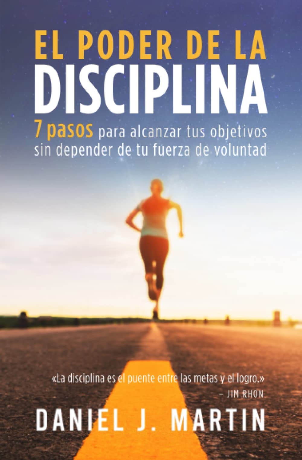 El poder de la disciplina: 7 pasos para alcanzar tus objetivos sin depender de tu motivación ni de tu fuerza de voluntad (El Poder Está Dentro de Ti) (Spanish Edition)