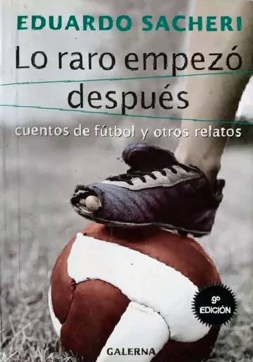 Lo raro empezó después: Cuentos de fútbol y otros relatos (Paperback)