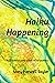 Haiku Happening by Mary Harwell Sayler