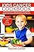 KIDS CANCER COOKBOOK: Whole...