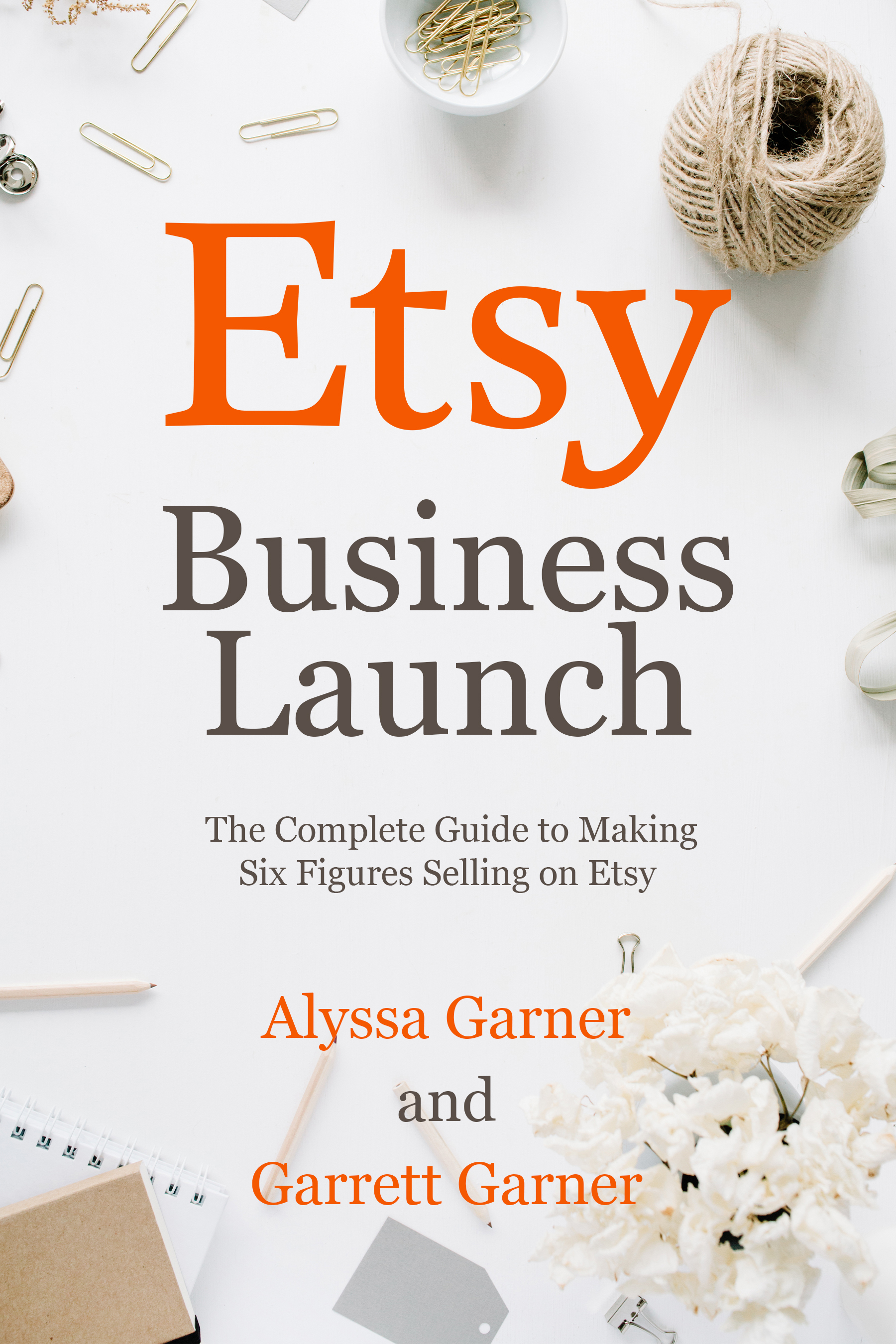 Etsy Business Launch: The Complete Guide to Making Six Figures Selling on Etsy (Kindle Edition)