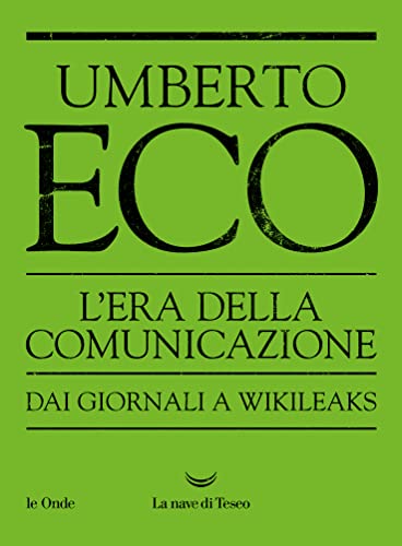 L’Era della Comunicazione Dai giornali a WikiLeaks (Italian Edition)
