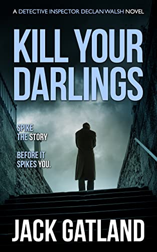 Kill Your Darlings (Detective Inspector Declan Walsh #15)