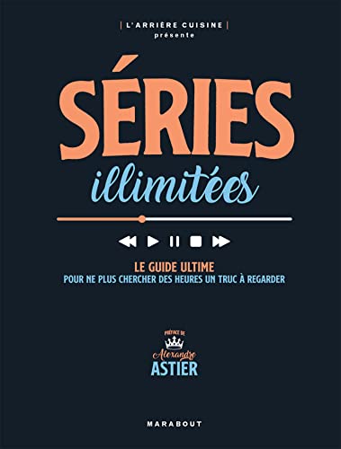 Séries illimitées: Le guide ultime pour ne plus chercher des heures un truc à regarder (French Edition)