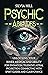 Psychic Abilities: Unlocking Your Inner Medium and Ability for Divination, Telepathy, Astral Projection, Connecting with Spirit Guides, and Clairvoyance (Extrasensory Perception)