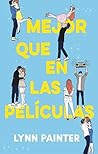 Mejor que en las películas by Lynn Painter