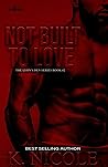 Book cover for Not Built To Love: The Lyon's Den Series Book #2