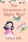 The Adventures of Mighty Maya by Lola Dil The Adventures of Mighty Maya by Lola Dil