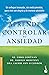 Aprende a controlar tu ansiedad by Christopher Cortman