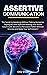 Assertive Communication: The Secret to Speaking Without Talking Nonsense, Saying NO with Style and Making Your Word Count Gold. Become a Persuasive Talker Without Shyness and Raise Your Self-Esteem!