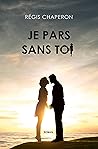 Je pars sans toi:...