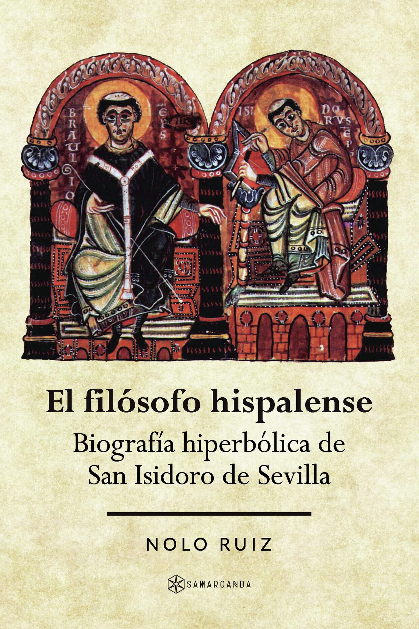 El filósofo hispalense: Biografía hiperbólica de San Isidoro de Sevilla (Spanish Edition)