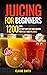 Juicing for Beginners: 1200...