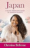 A Black Traveler's Guide to Japanese Beauty by Christina Bellevue A Black Traveler's Guide to Japanese Beauty by Christina Bellevue