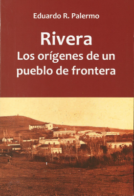 Rivera: Los orígenes de un pueblo de frontera