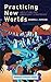 Practicing New Worlds: Abolition and Emergent Strategies (Emergent Strategy #9)