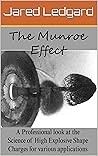 The Munroe Effect: A Professional look at the Science of High Explosive Shape Charges for various applications The Munroe Effect: A Professional look at the Science of High Explosive Shape Charges for various applications