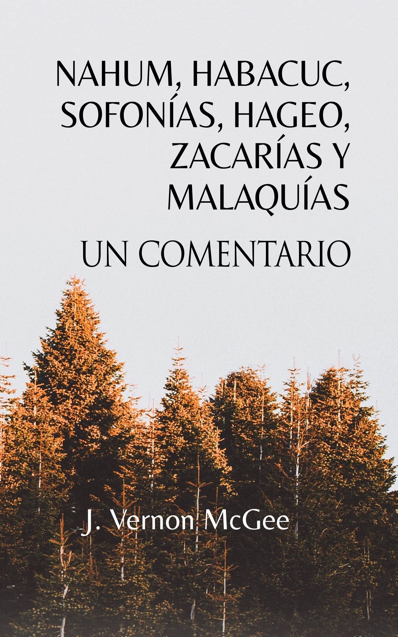 Nahum, Habacuc, Sofonías, Hageo, Zacarías y Malaquías, Un Comentario (Spanish Edition)