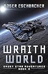 Wraith World: (Ghost Star Adventures Book 2) Wraith World: (Ghost Star Adventures Book 2)