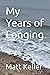 My Years of Longing by Matt Keller