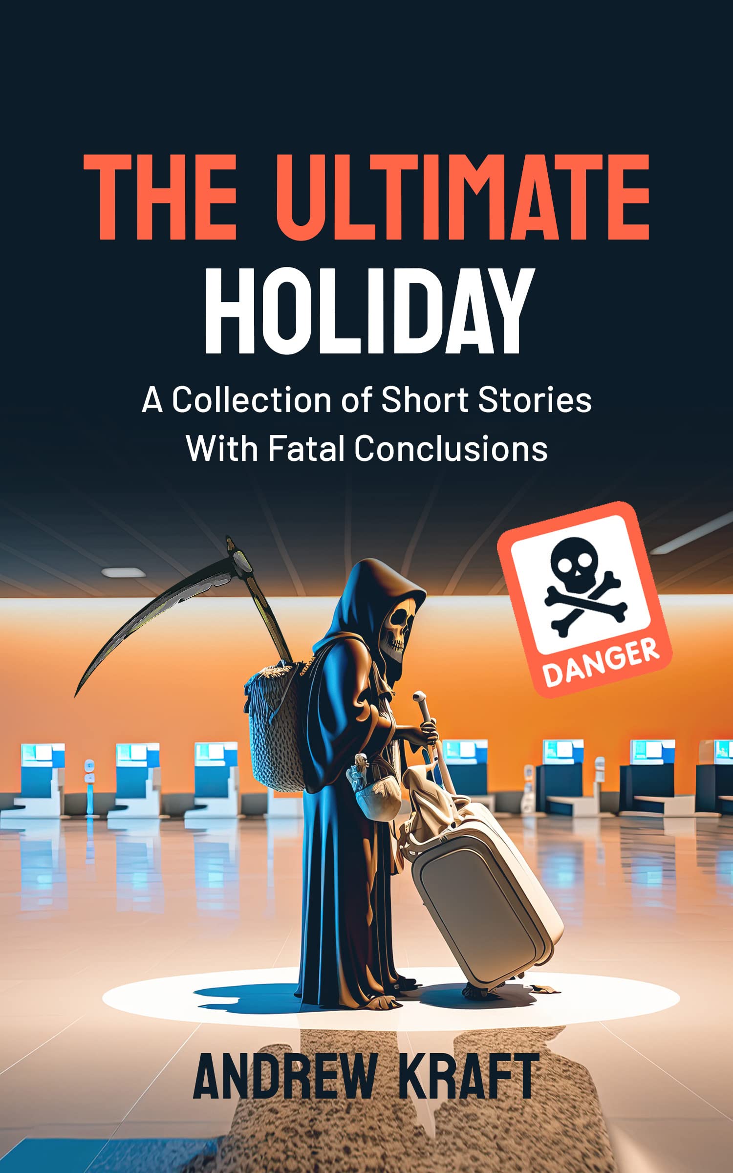 The Ultimate Holiday: A Collection of Short Stories With Fatal Conclusions (Kindle Edition)