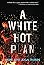 A White Hot Plan