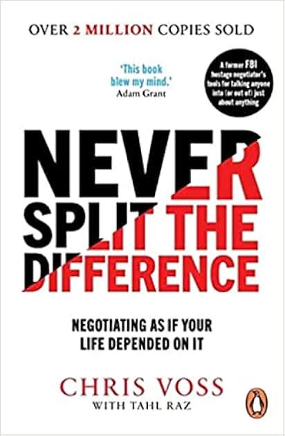 Never Split the Difference: Negotiating as if Your Life Depended on It