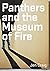 Panthers and the Museum of Fire