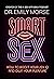 Smart Sex: The self-help book to revolutionise your life with advice on how to have more fun, increase your pleasure and improve your relationships