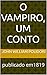 O Vampiro, um conto: de John William Polidori, 1819 (Portuguese Edition)