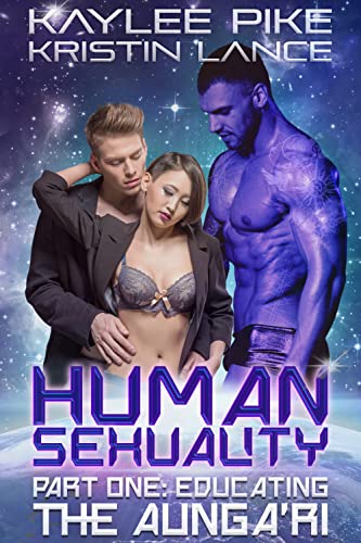 Human Sexuality Part One: Educating the Aunga’ri: An MMF Alien Invasion Romance (Aunga’ri Mates Book 1)