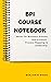 BPI Course Notebook: Notes ...