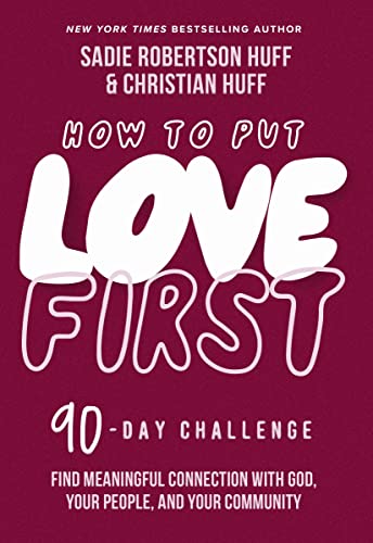 How to Put Love First: Find Meaningful Connection with God, Your People, and Your Community (A 90-Day Challenge) - 90 Daily Devotions – The Perfect Christian New Year's Resolution Gift