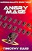 Angry Mage by Timothy Ellis Angry Mage by Timothy Ellis