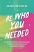 Be Who You Needed: The cari...