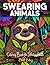 Swearing Animals Coloring Book: A Unique Curse Word Colouring Book for Stressed Adults to Relaxation and Stress Relief with Amazing Animals