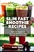 SLIM FAST SMOOTHIE RECIPES:...