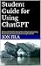 Student Guide for Using ChatGPT by Jon Fila Student Guide for Using ChatGPT by Jon Fila