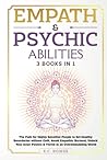 Empath & Psychic Abilities 3 Books in 1: The Path for Highly Sensitive People to Set Healthy Boundaries Without Guilt, Avoid Empathic Burnout,Unlock ... an Overstimulating World (The Rising Empaths)
