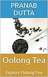 Oolong Tea: Explore Oolong Tea Oolong Tea: Explore Oolong Tea