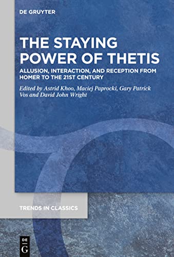 The Staying Power of Thetis: Allusion, Interaction, and Reception from Homer to the 21st Century (Kindle Edition)