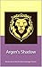 Argen's Shadow: Book Six of the Stolen Heritage Series
