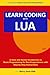 Learn Coding with Lua: A Sl...