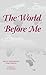 The World Before Me