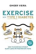 Exercise with Type 1 Diabetes: How to Exercise Without Scary Lows or Frustrating Highs