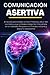 Comunicación Asertiva: El Secreto para Hablar sin Decir Tonterías, Decir NO con Estilo y que tu Palabra Valga Oro. Conviértete en un Hablador ... del Crecimiento Personal) (Spanish Edition)