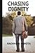 Chasing Dignity: A Novel