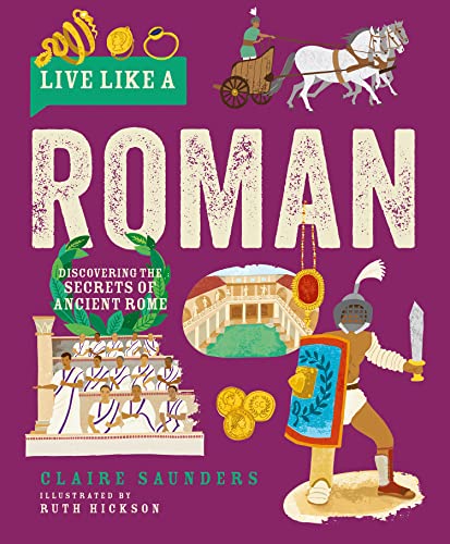 Live Like A Roman: Discovering the Secrets of Ancient Rome (Hardcover)