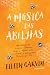 A Música das Abelhas by Eileen Garvin