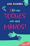¡No me toques con esas manos! by Ana Álvarez